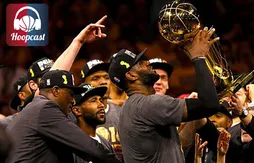 Game 7 : le Hoopcast débriefe le titre de LeBron James et des Cavs
