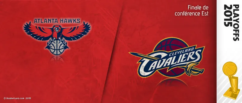 Preview Playoffs 2015 : Atlanta (1) – Cleveland (2)