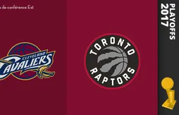 Preview Playoffs 2017 : Cleveland Cavaliers (2) – Toronto Raptors (3)