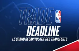 Trade deadline : le point complet sur les transferts (équipe par équipe)